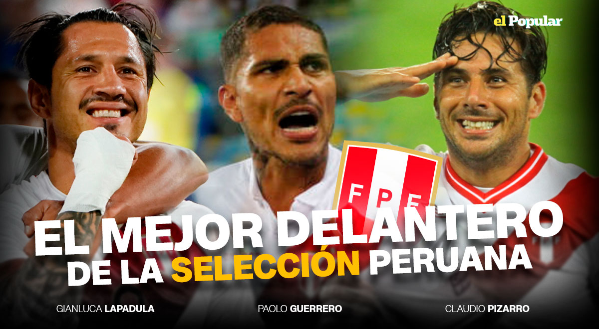 Paolo Guerrero Gianluca Lapadula o Claudio Pizarro quién es el mejor