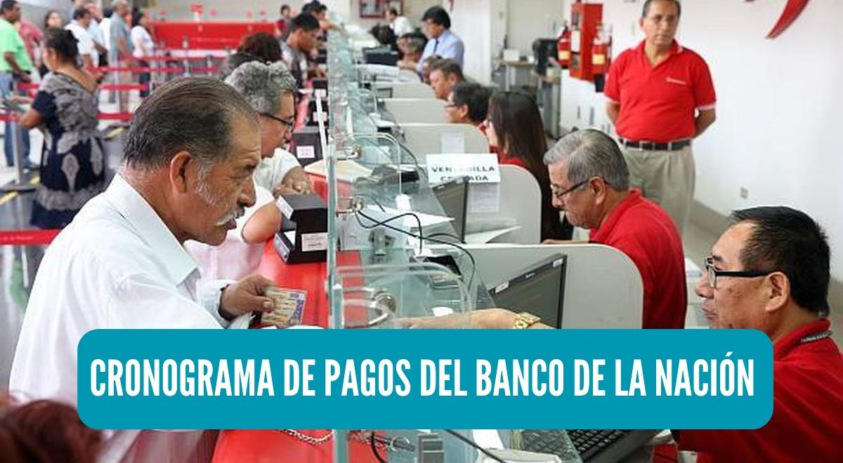 Cronograma de pagos marzo 2024 Banco de la Nación revisa AQUÍ los