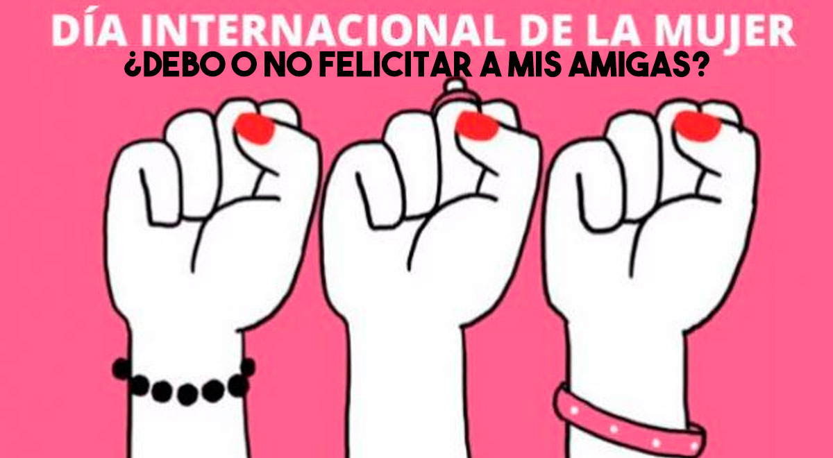 Día internacional de la Mujer 8m debo o no felicitar a mis amigas por el día  de la mujer 2021 | El Popular