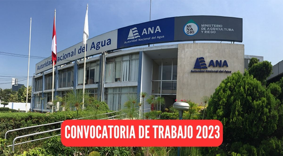 Autoridad Nacional Del Agua Abre Convocatoria De Trabajo Con Sueldos De ...